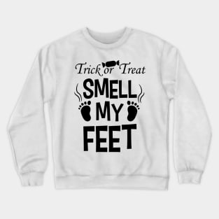 Trick or treat Smell My Feet Crewneck Sweatshirt